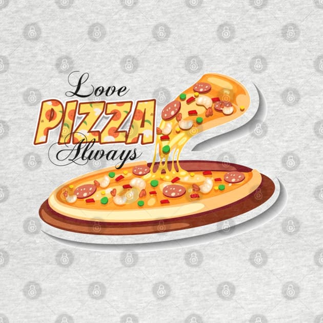 Love Pizza Always by ERArts